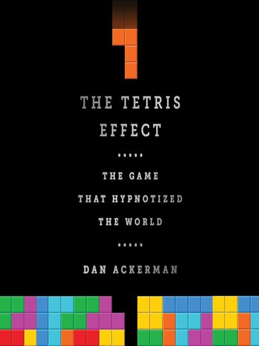 Title details for The Tetris Effect by Dan Ackerman - Wait list